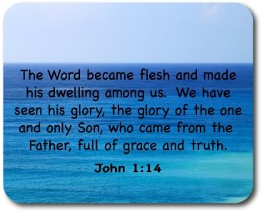 Bible Verse Mouse Pad - John 1:14 - The Word became flesh and made his dwelling among us. We have seen his glory, the glory of the one and only Son, who came from the Father, full of grace and truth. - Religious - Religion - Faith Rectangular 1/4 Inch Extra Thick Mouse Pad
