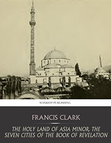 The Holy Land of Asia Minor, the Seven Cities of the Book of Revelation