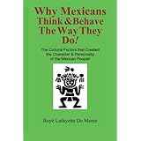 why mexicans think  behave the way they do the cultural factors that created the character  personality of