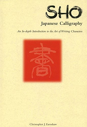 Sho Japanese Calligraphy: An In-Depth Introduction to the Art of Writing Characters