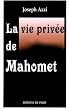 La vie priv�e de Mahomet : D'apr�s les auteurs musulmans