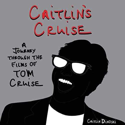 Caitlin's Cruise: A Journey Through the Films of Tom Cruise