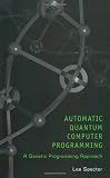 Automatic Quantum Computer Programming: A Genetic Programming Approach