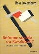 "R�forme sociale ou r�volution ?" et autres textes politiques