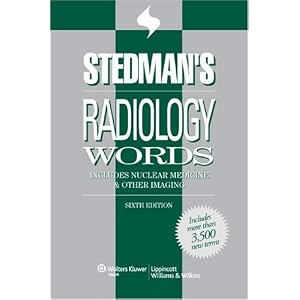 Click here to buy Stedman's Radiology Words: Includes Nuclear Medicine and Other Imaging (Stedman's... by Stedman's.