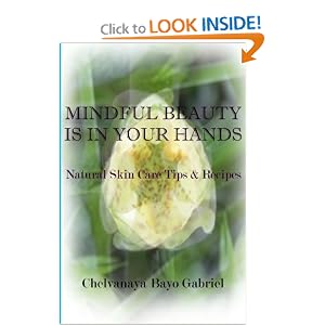 Mindful Beauty Is In Your Hands: Natural Skin Care Tips and Recipes