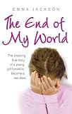 The End of My World: The shocking true story of a young girl forced to become a sex slave