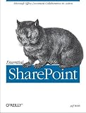 Essential SharePoint 2007: A Practical Guide for Users, Administrators and Developers