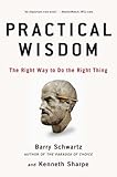 Practical Wisdom: The Right Way to Do the Right Thing