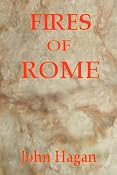 Amazon.com: Fires of Rome: Jesus and the Early Christians in the Roman Empire (9780982082812): John Hagan: Books