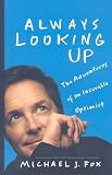 Always Looking Up: The Adventures of an Incurable Optimist