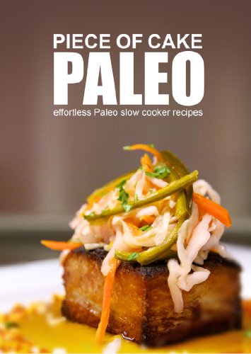 Piece of Cake Paleo - Effortless Paleo Slow Cooker Recipes