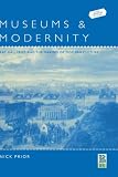 Museums And Modernity : Art Galleries And The Making Of  Modern Culture
