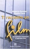 Ti racconto un film. Per spettatori innamorati e aspiranti critici