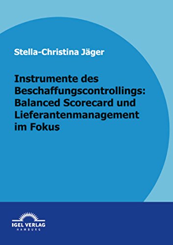 Instrumente des Beschaffungscontrollings: Balanced Scorecard und Lieferantenmanagement im Fokus (German Edition)
