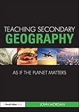 Teaching secondary geography as if the planet matters