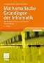 Mathematische Grundlagen der Informatik: Mathematisches Denken und Beweisen. Eine Einf�hrung (Leitf�den der Informatik)