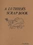 Luthier's Scrap Book: Being a Collection of Short "How to Do It" Articles and Bits of Information Pertaining to the Making and Restoration of Instruments of the Violin Fami