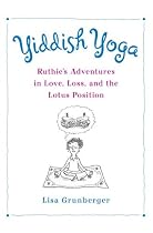 Yiddish Yoga: Ruthie's Adventures in Love, Loss, and the Lotus Position