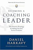 Becoming a Coaching Leader: The Proven System for Building Your Own Team of Champions