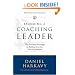 Becoming a Coaching Leader: The Proven Strategy for Building Your Own Team of Champions