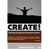 CREATE! Initiating Change and Inventing the Future