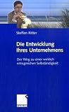 Steffen Ritter: Die Entwicklung Ihres Unternehmens: Der Weg zu einer wirklich ertragreichen Selbst�ndigkeit