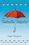 The umbrella unfurled : its remarkable life and times