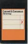 Consent and consensus, (Key concepts in political science)