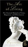 The Art of Living: The Classical Mannual on Virtue, Happiness, and Effectiveness