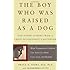The Boy Who Was Raised as a Dog: And Other Stories from a Child Psychiatrist's Notebook--What Traumatized Children Can Teach Us About Loss, Love, and Healing