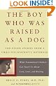 The Boy Who Was Raised As a Dog: And Other Stories from a Child Psychiatrist's Notebook - What Traumatized Children Can Teach Us About Loss, Love, and Healing