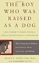 The Boy Who Was Raised As a Dog: And Other Stories from a Child Psychiatrist's Notebook - What Traumatized Children Can Teach Us About Loss, Love, and Healing