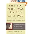 The Boy Who Was Raised as a Dog: And Other Stories from a Child Psychiatrist's Notebook Child... by Bruce Perry and Maia Szalavitz