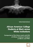 African American College Students at Black versus White Institutions: Comparison of the Stress Levels and GPA of African American Students at HBCUs and PWIs 41r8POQLOnL. SL160 African American College Students at Black versus White Institutions: Comparison of the Stress Levels and GPA of African American Students at HBCUs and PWIs