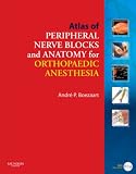 Atlas of Peripheral Nerve Blocks and Anatomy for Orthopaedic Anesthesia with DVD (The Atlases of Anesthesia Techniques Series)