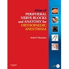 Atlas of Peripheral Nerve Blocks and Anatomy for Orthopaedic Anesthesia with DVD (The... by Andre P. Boezaart