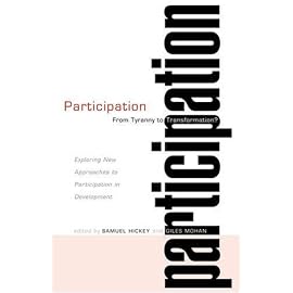 Participation: From Tyranny To Transformation?: Exploring New Approaches To Participation In Development
