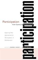 Participation: From Tyranny to Transformation? - Exploring New Approaches to Participation in Development