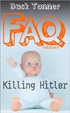 Buck Tanner's FAQs: Volume Five - Killing Hitler