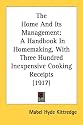 The Home And Its Management: A Handbook In Homemaking, With Three Hundred Inexpensive Cooking Receipts (1917)
