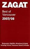 Zagat Best of Vancouver 2007/08: Including Victoria, Vancouver Island & Whistler (Zagat Survey)