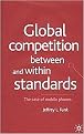 Global Competition Between and Within Standards (The Case of Mobile Phones) (Illustrated) (Hardcover)