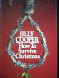 How to survive Christmas : an xmasochist's guide to the darkest days of the year