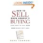 How To Sell When Nobody's Buying: (And How to Sell Even More When They Are)