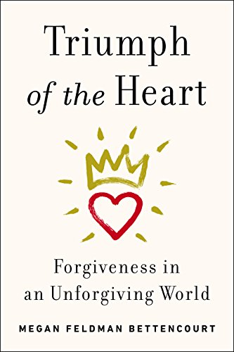 Triumph of the Heart: Forgiveness in an Unforgiving World