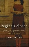 More details of book titled: Regina's Closet: Finding My Grandmother's Secret Journal