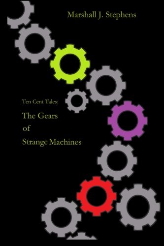 The Gears of Strange Machines (Ten Cent Tales) (Volume 2)