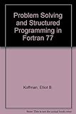 Problem solving and structured programming in FORTRAN 77