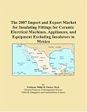 The 2007 Import and Export Market for Insulating Fittings for Ceramic Electrical Machines, Appliances, and Equipment Excluding Insulators in Mexico